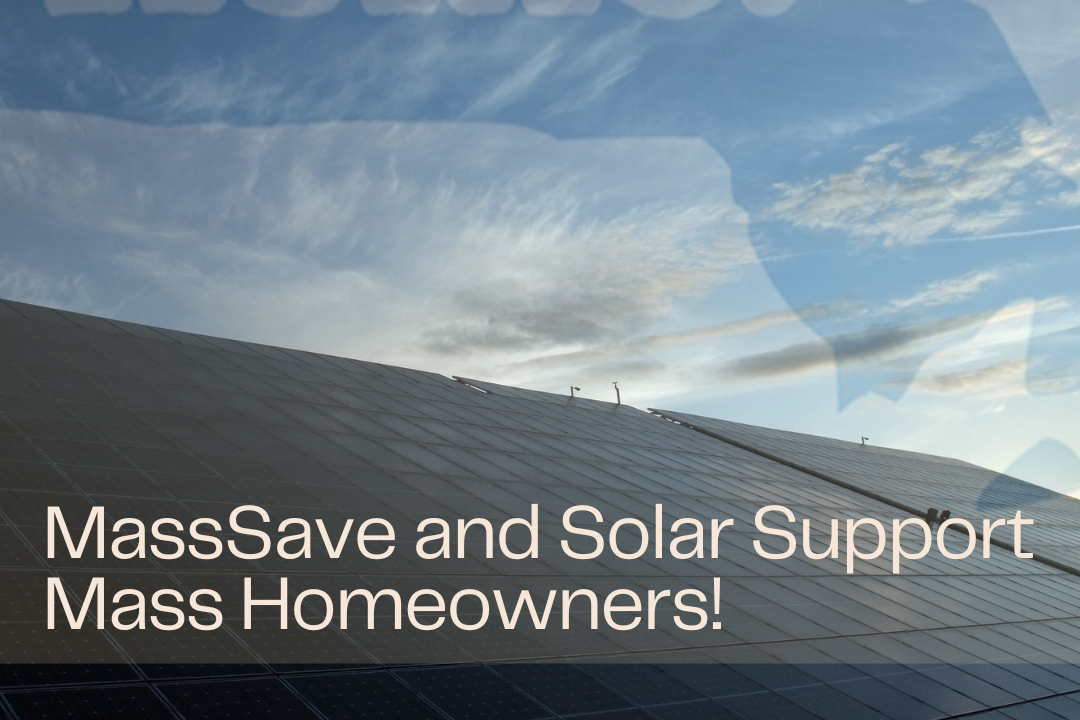 Mass Save and Solar: A Winning Combo for Energy-Efficient Homeowners in Massachusetts